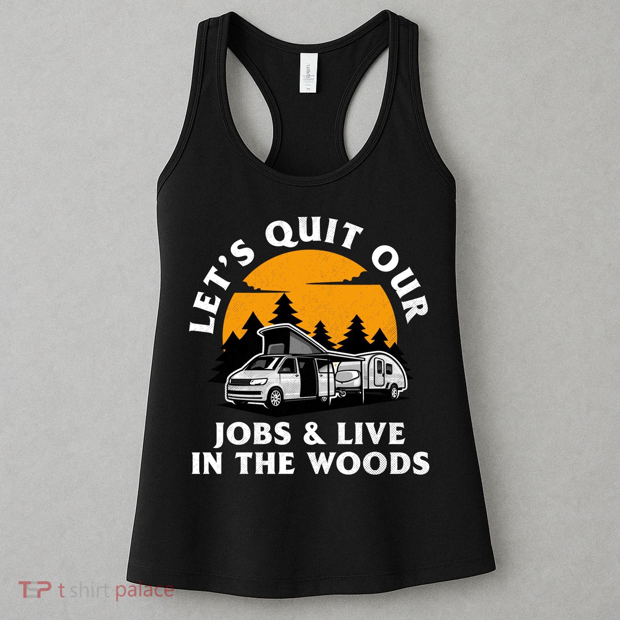 Funny Camping Lets Quit Our Jobs And Live In The Woods Women's Tank Top