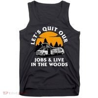 Funny Camping Lets Quit Our Jobs And Live In The Woods Tank Top thumb 0