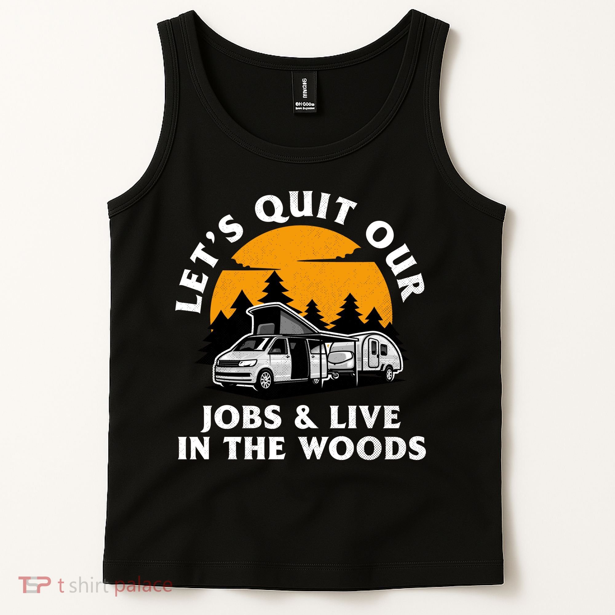Funny Camping Lets Quit Our Jobs And Live In The Woods Tank Top