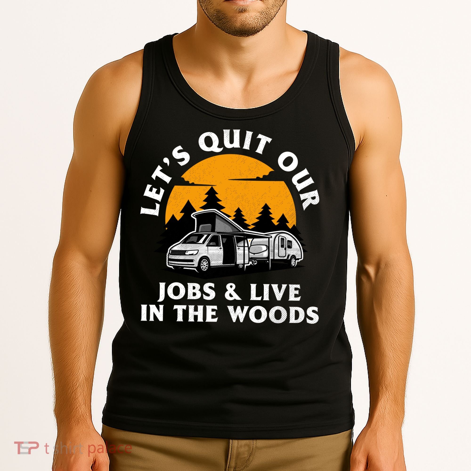 Funny Camping Lets Quit Our Jobs And Live In The Woods Tank Top