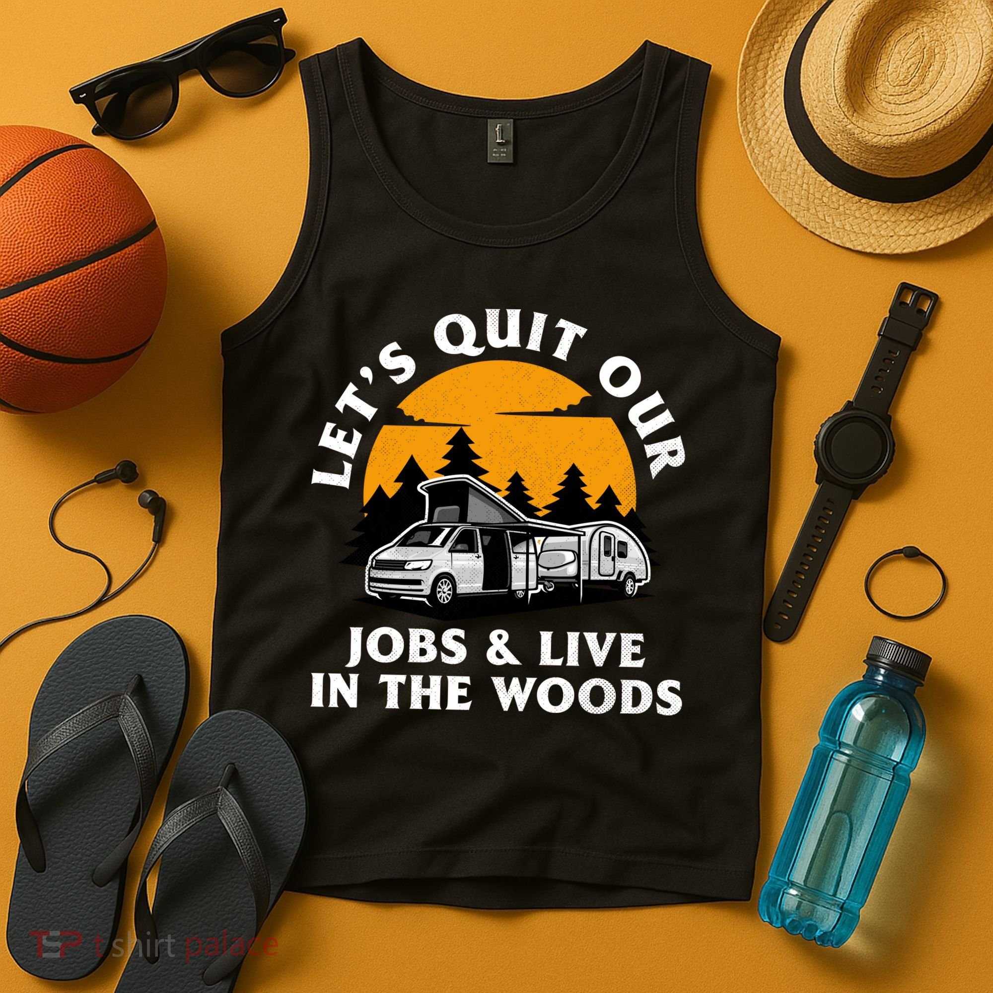 Funny Camping Lets Quit Our Jobs And Live In The Woods Tank Top