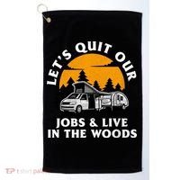 Funny Camping Lets Quit Our Jobs And Live In The Woods Golf Towel thumb 0