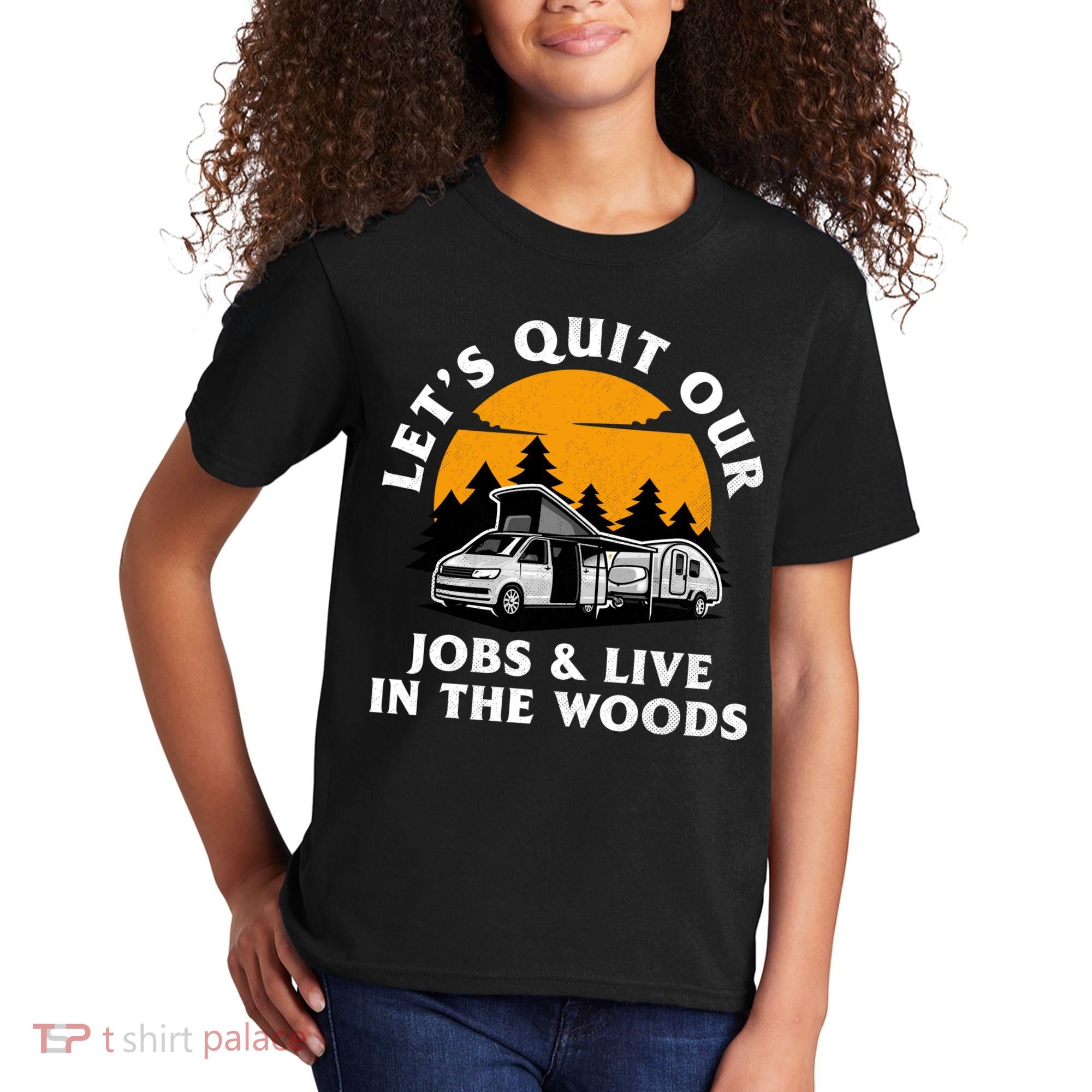 Funny Camping Lets Quit Our Jobs And Live In The Woods Kids T-Shirt