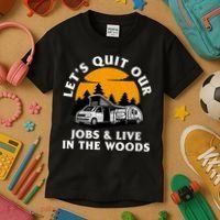 Funny Camping Lets Quit Our Jobs And Live In The Woods Kids T-Shirt thumb 3