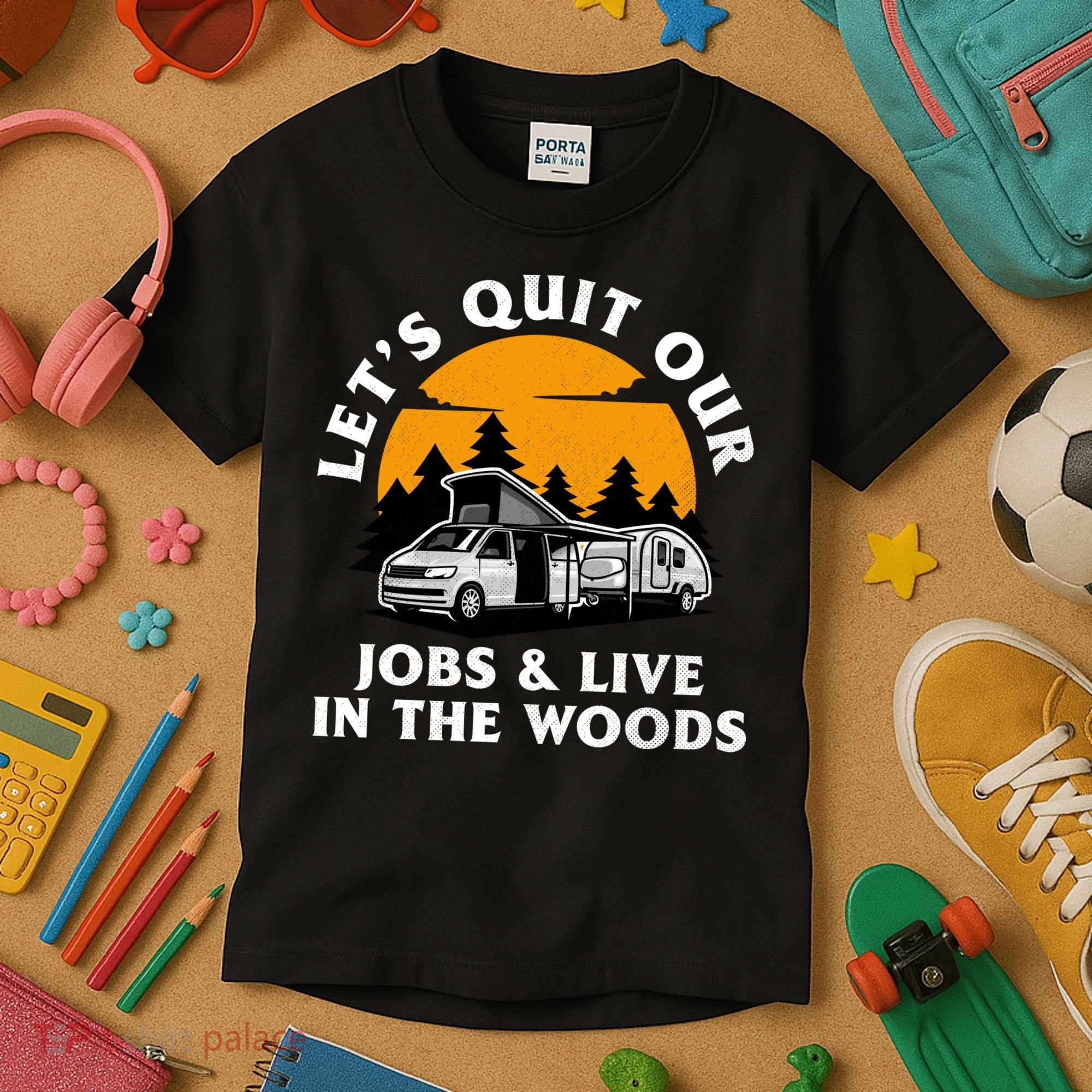 Funny Camping Lets Quit Our Jobs And Live In The Woods Kids T-Shirt