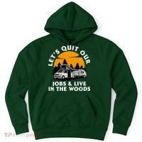 Funny Camping Lets Quit Our Jobs And Live In The Woods Hoodie thumb 0