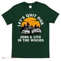 Funny Camping Lets Quit Our Jobs And Live In The Woods T-Shirt thumb 0