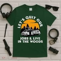 Funny Camping Lets Quit Our Jobs And Live In The Woods T-Shirt thumb 5