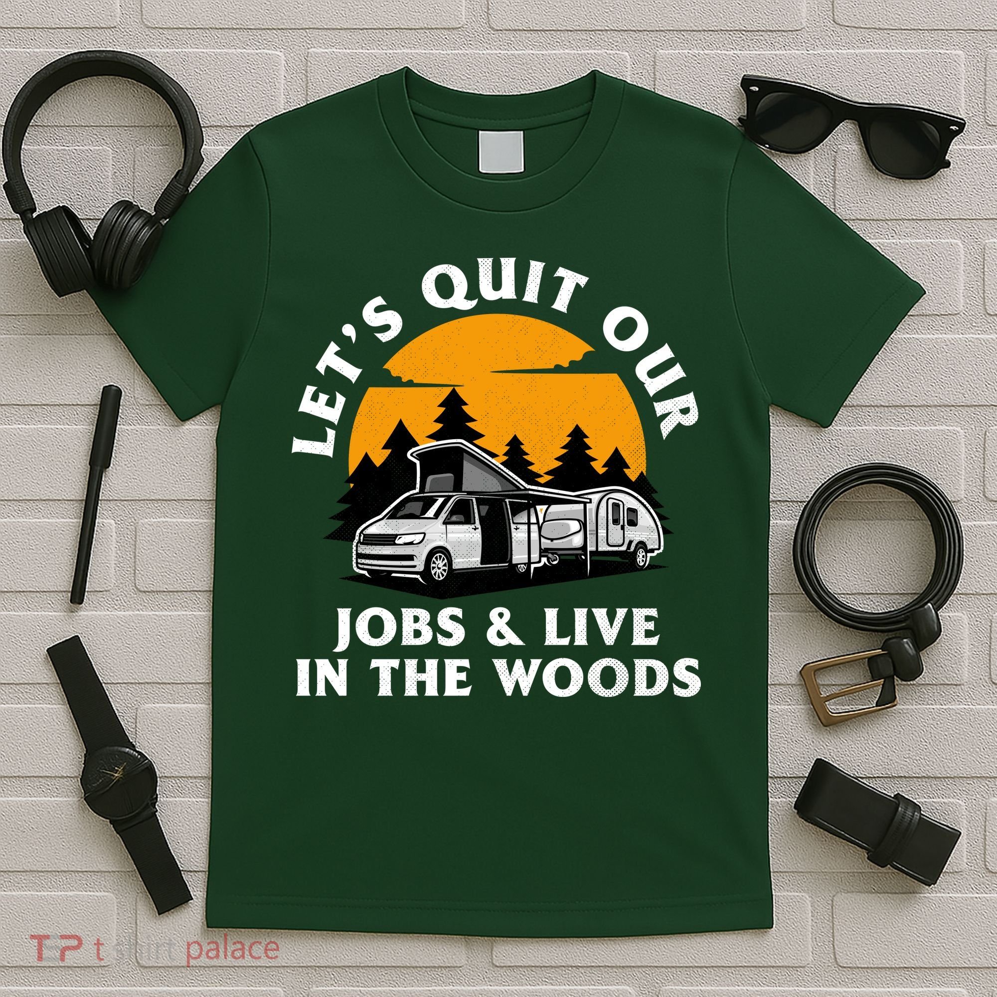 Funny Camping Lets Quit Our Jobs And Live In The Woods T-Shirt