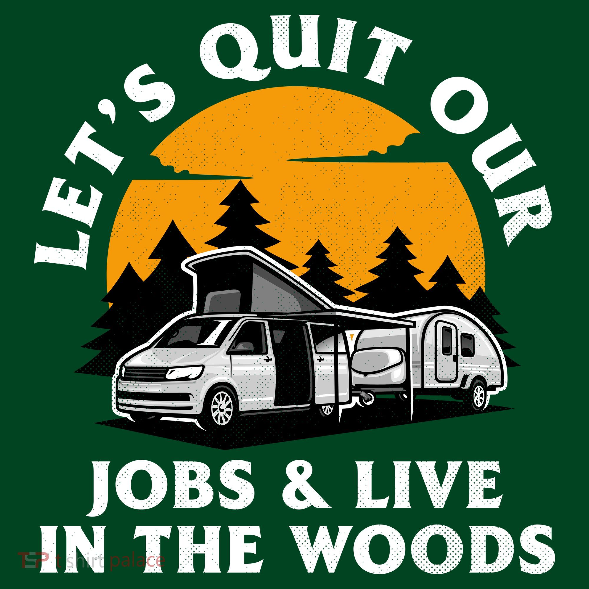 Funny Camping Lets Quit Our Jobs And Live In The Woods T-Shirt
