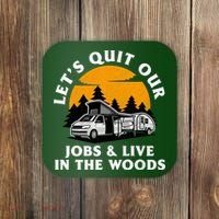 Funny Camping Lets Quit Our Jobs And Live In The Woods Coaster thumb 0