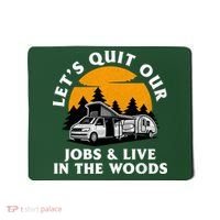 Funny Camping Lets Quit Our Jobs And Live In The Woods Mousepad thumb 0
