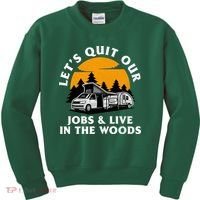 Funny Camping Lets Quit Our Jobs And Live In The Woods Kids Sweatshirt thumb 0