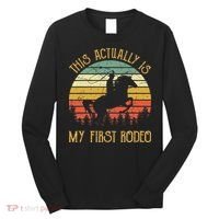 Funny Country Life Howdy This Actually Is My First Rodeo Long Sleeve Shirt thumb 0