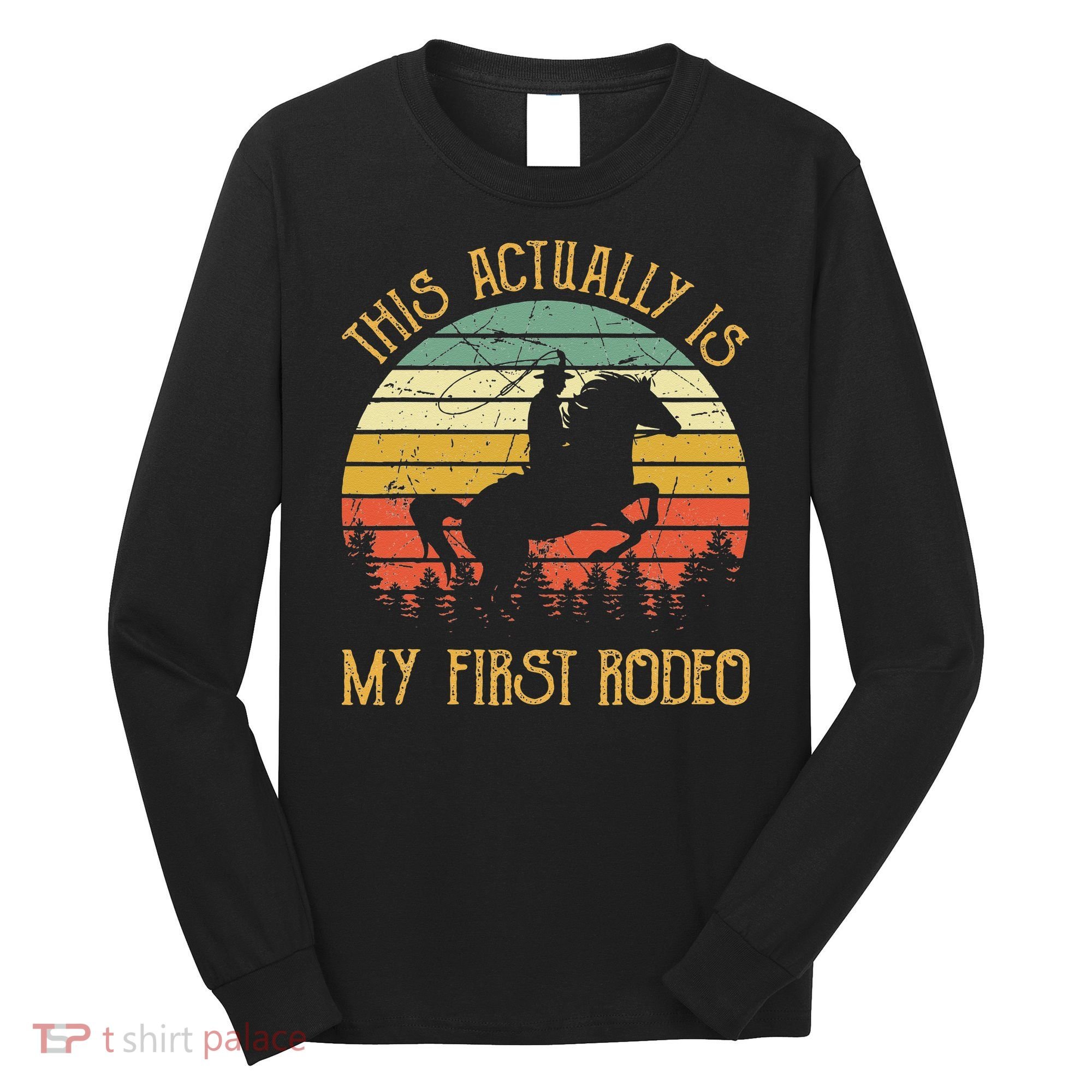 Funny Country Life Howdy This Actually Is My First Rodeo Long Sleeve Shirt