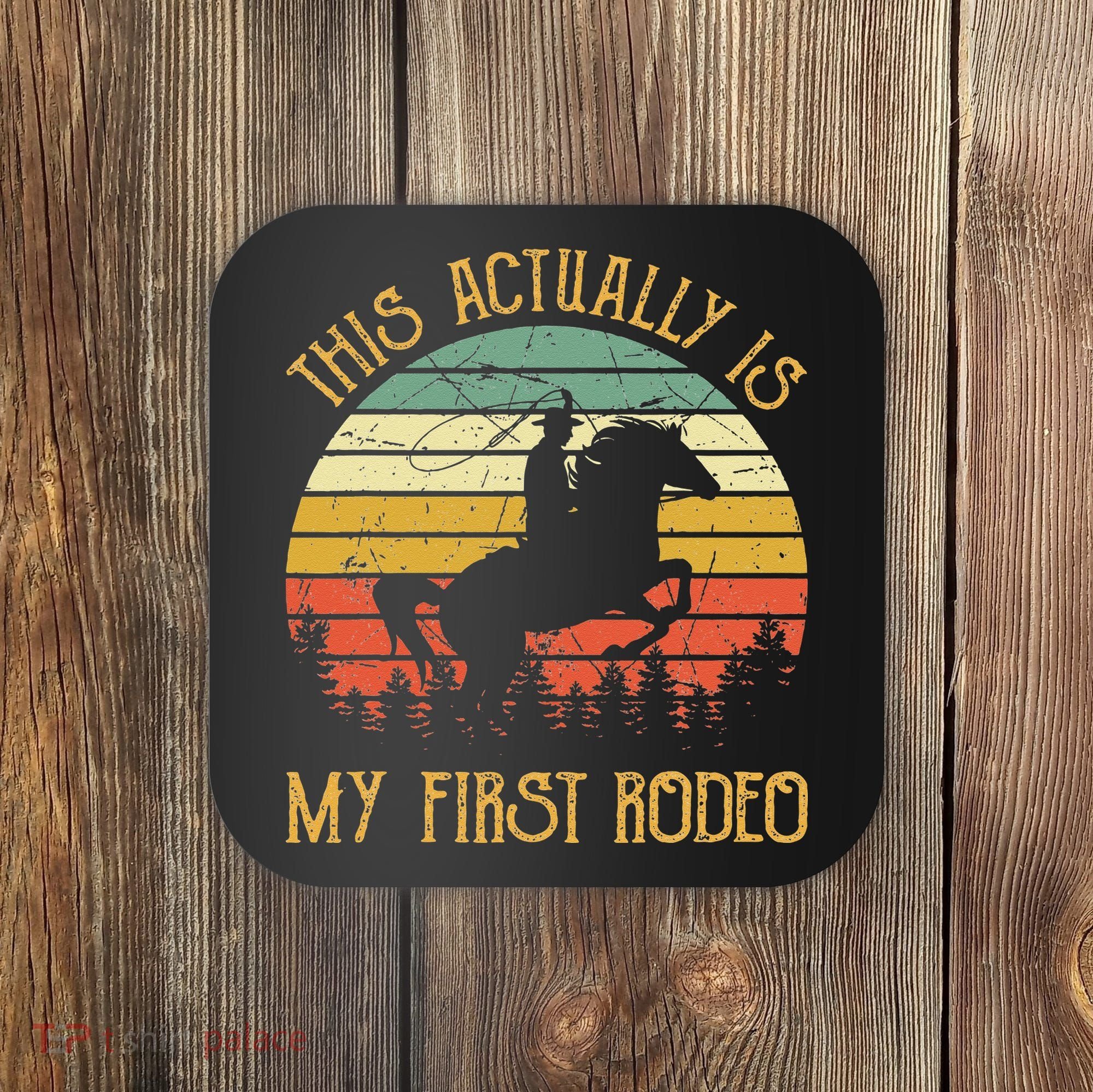 Funny Country Life Howdy This Actually Is My First Rodeo Coaster