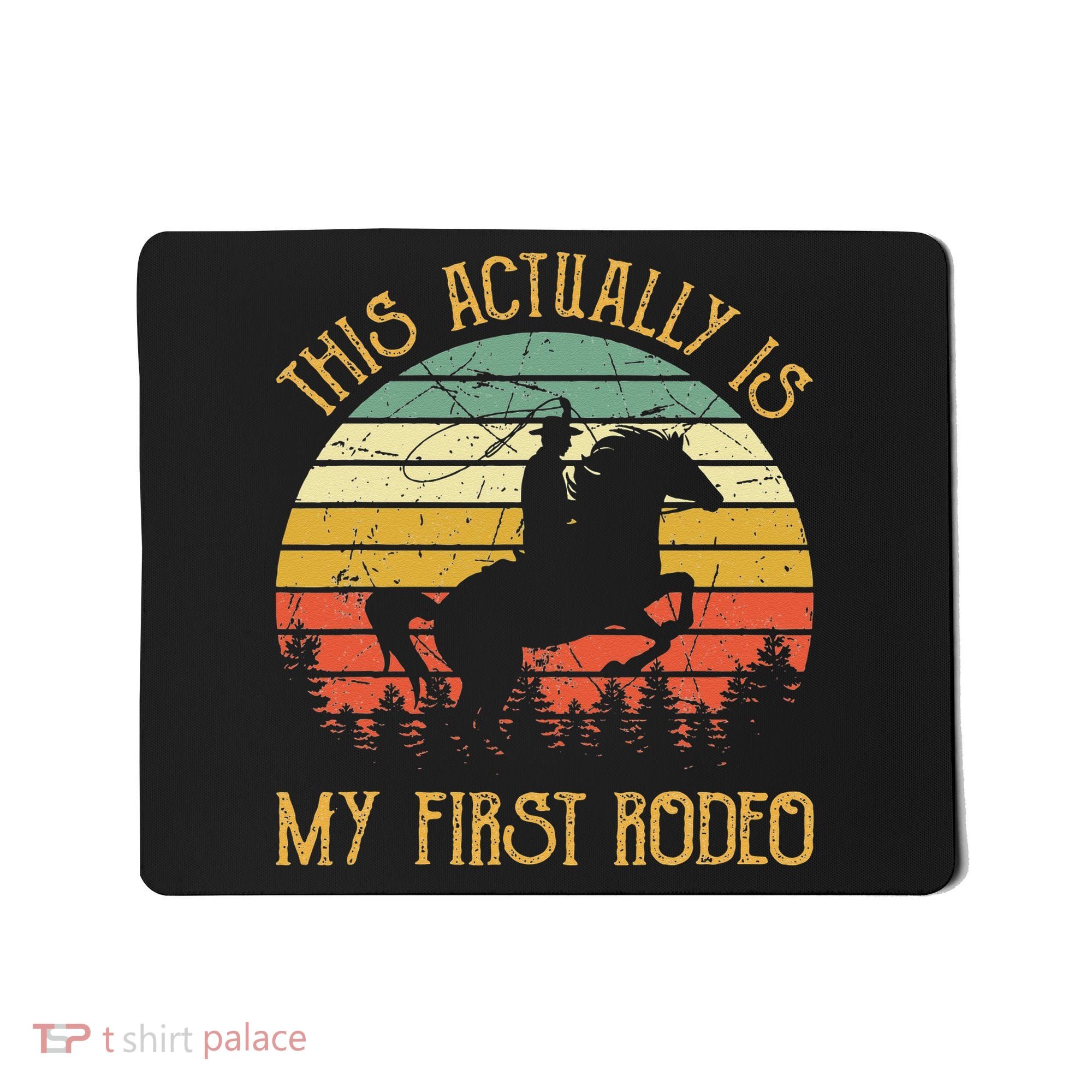 Funny Country Life Howdy This Actually Is My First Rodeo Mousepad
