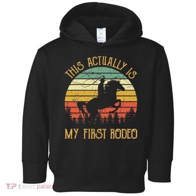 Funny Country Life Howdy This Actually Is My First Rodeo Toddler Hoodie