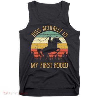 Funny Country Life Howdy This Actually Is My First Rodeo Tank Top