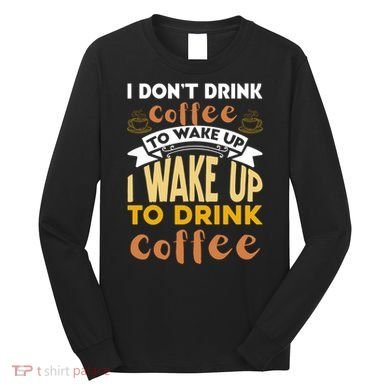 Funny Coffee Lover Quote Long Sleeve Shirt