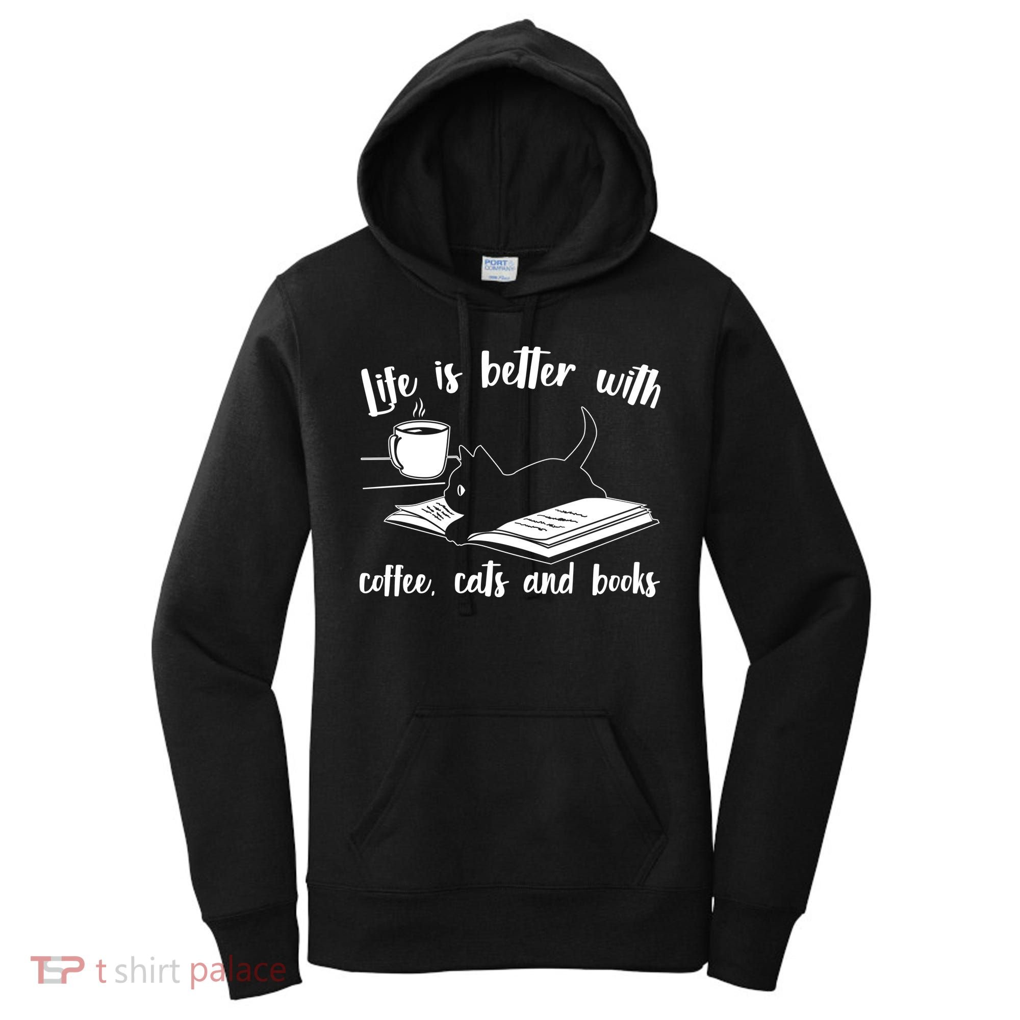 Funny Cute Life Is Better With Coffee Cats And Books Women's Hoodie