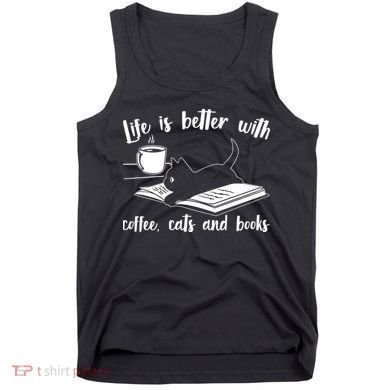 Funny Cute Life Is Better With Coffee Cats And Books Tank Top