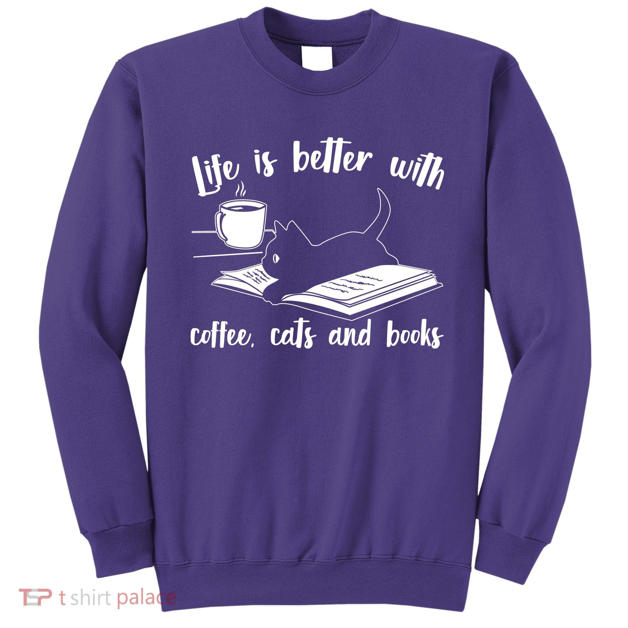 Funny Cute Life Is Better With Coffee Cats And Books Sweatshirt