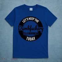 Funny Coworker LetS Keep The Dumb F To A Minimum Today Cute Gift T-Shirt thumb 5