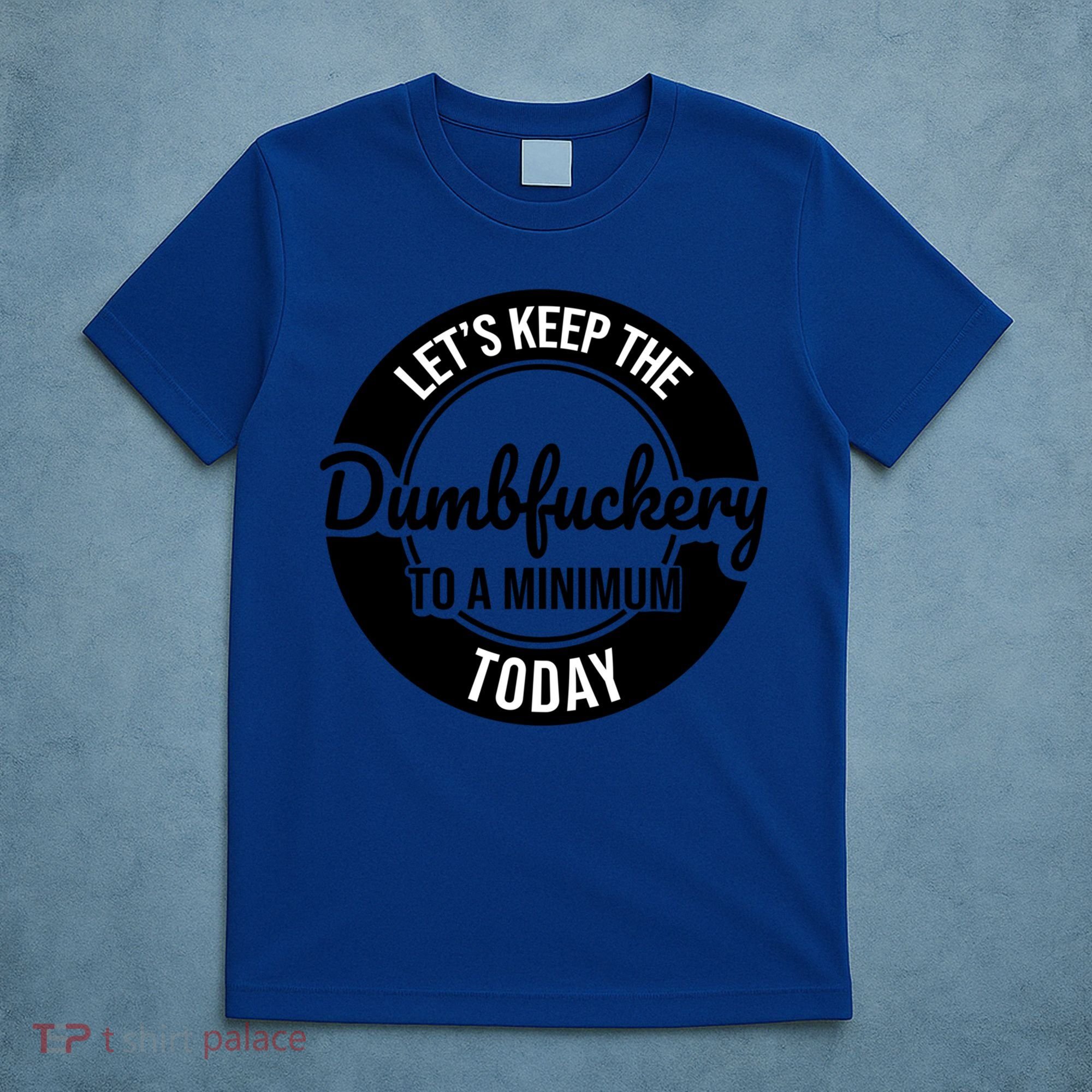 Funny Coworker LetS Keep The Dumb F To A Minimum Today Cute Gift T-Shirt
