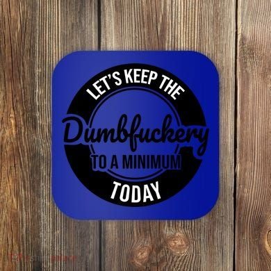 Funny Coworker LetS Keep The Dumb F To A Minimum Today Cute Gift Coaster