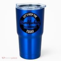 Funny Coworker LetS Keep The Dumb F To A Minimum Today Cute Gift Tumbler thumb 0