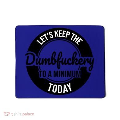 Funny Coworker LetS Keep The Dumb F To A Minimum Today Cute Gift Mousepad