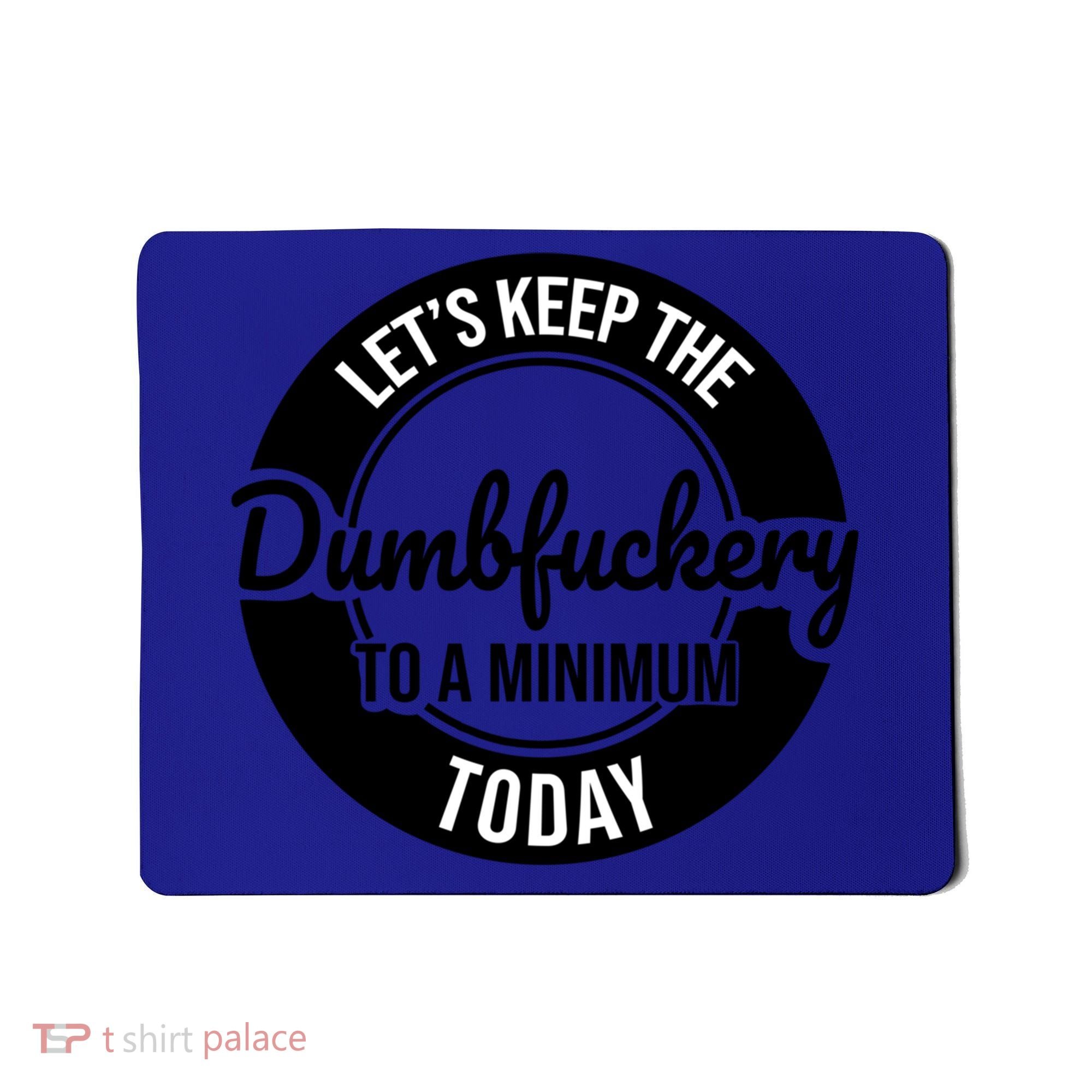 Funny Coworker LetS Keep The Dumb F To A Minimum Today Cute Gift Mousepad