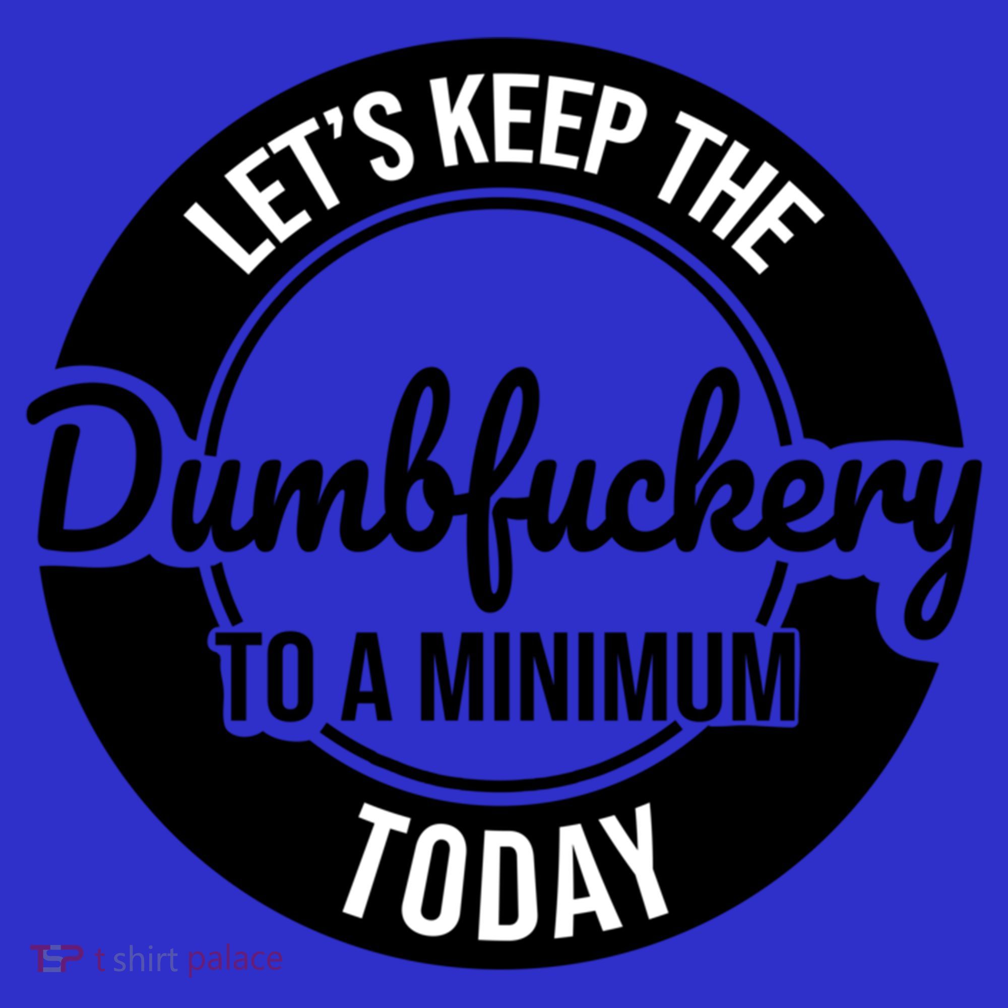 Funny Coworker LetS Keep The Dumb F To A Minimum Today Cute Gift Mousepad