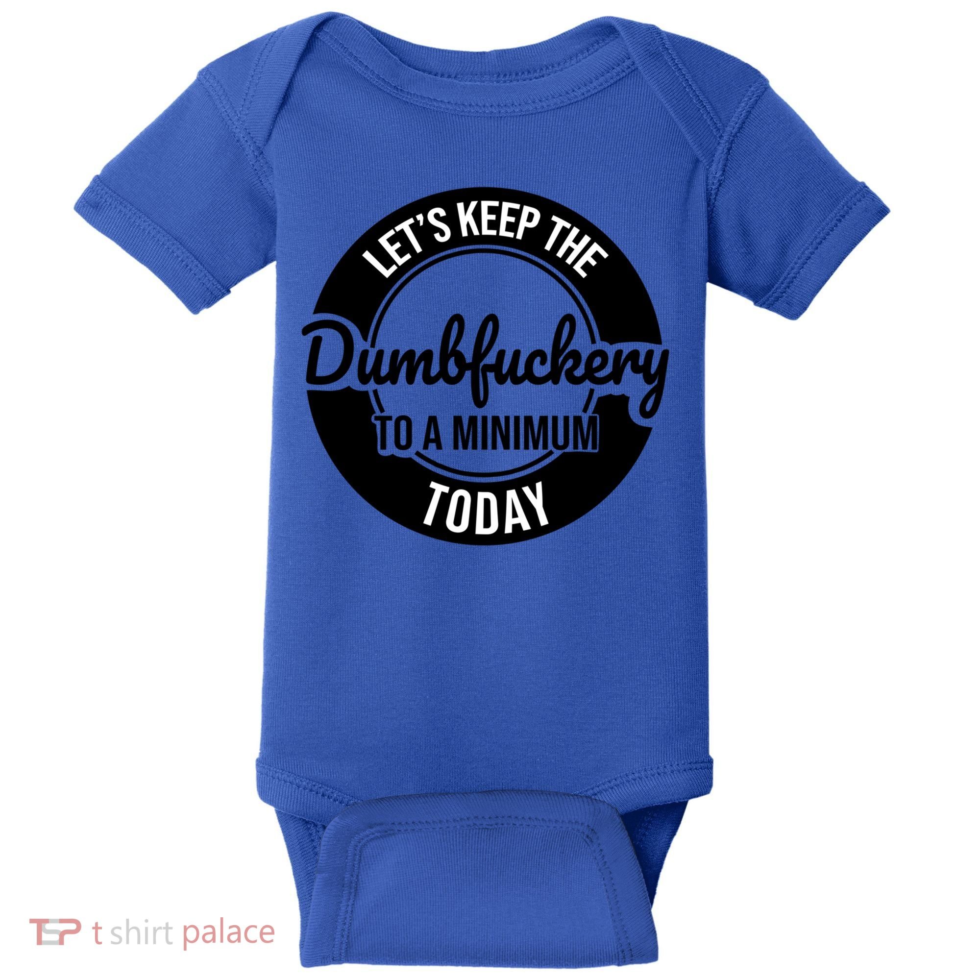 Funny Coworker LetS Keep The Dumb F To A Minimum Today Cute Gift Baby Bodysuit
