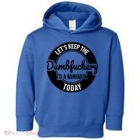 Funny Coworker LetS Keep The Dumb F To A Minimum Today Cute Gift Toddler Hoodie thumb 0