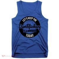 Funny Coworker LetS Keep The Dumb F To A Minimum Today Cute Gift Tank Top thumb 0