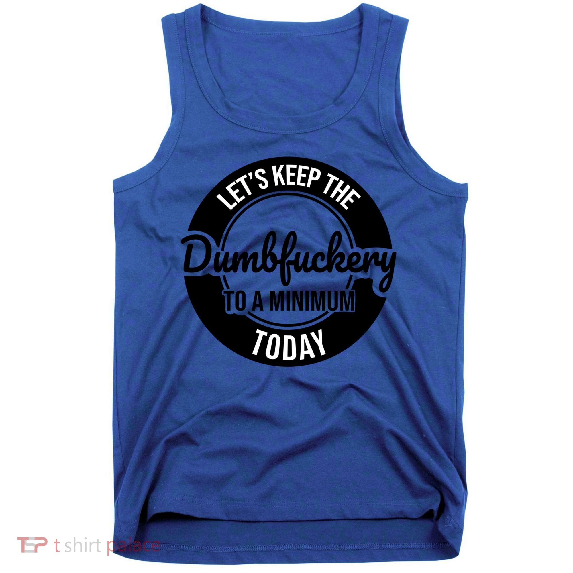 Funny Coworker LetS Keep The Dumb F To A Minimum Today Cute Gift Tank Top