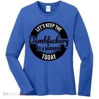 Funny Coworker LetS Keep The Dumb F To A Minimum Today Cute Gift Women's Long Sleeve Shirt thumb 0