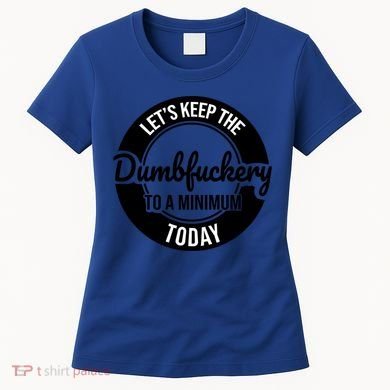 Funny Coworker LetS Keep The Dumb F To A Minimum Today Cute Gift Women's T-Shirt