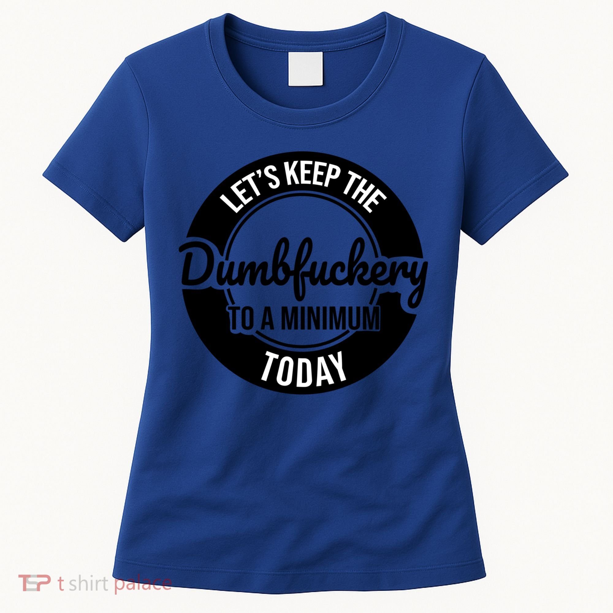 Funny Coworker LetS Keep The Dumb F To A Minimum Today Cute Gift Women's T-Shirt