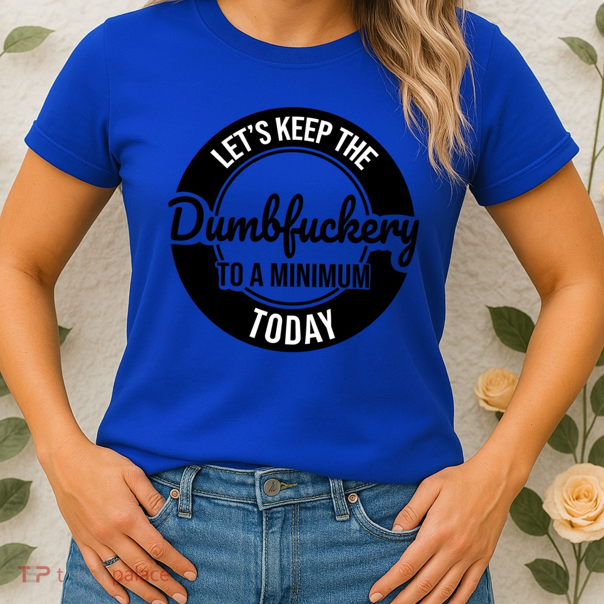 Funny Coworker LetS Keep The Dumb F To A Minimum Today Cute Gift Women's T-Shirt