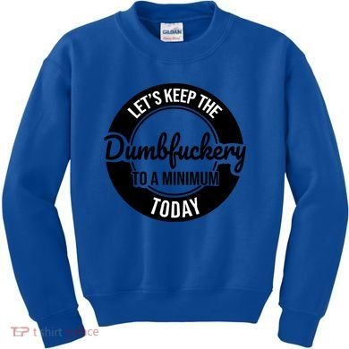 Funny Coworker LetS Keep The Dumb F To A Minimum Today Cute Gift Kids Sweatshirt