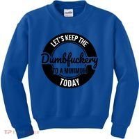 Funny Coworker LetS Keep The Dumb F To A Minimum Today Cute Gift Kids Sweatshirt thumb 0