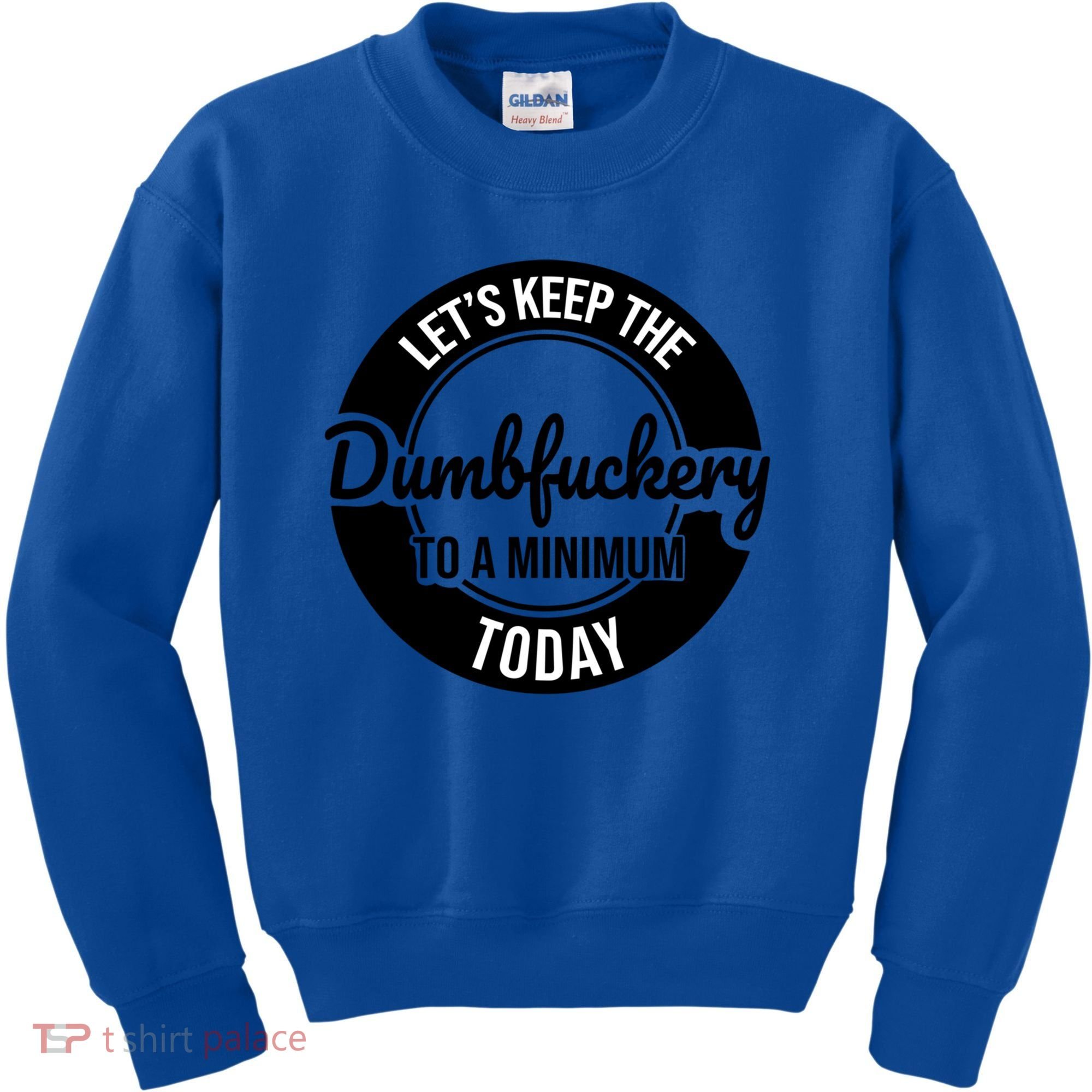 Funny Coworker LetS Keep The Dumb F To A Minimum Today Cute Gift Kids Sweatshirt