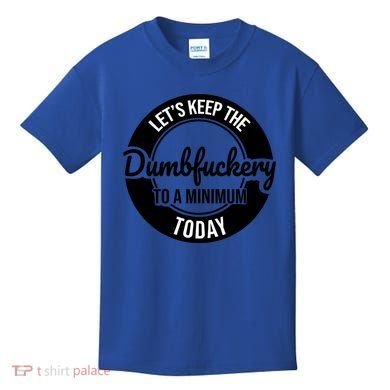 Funny Coworker LetS Keep The Dumb F To A Minimum Today Cute Gift Kids T-Shirt