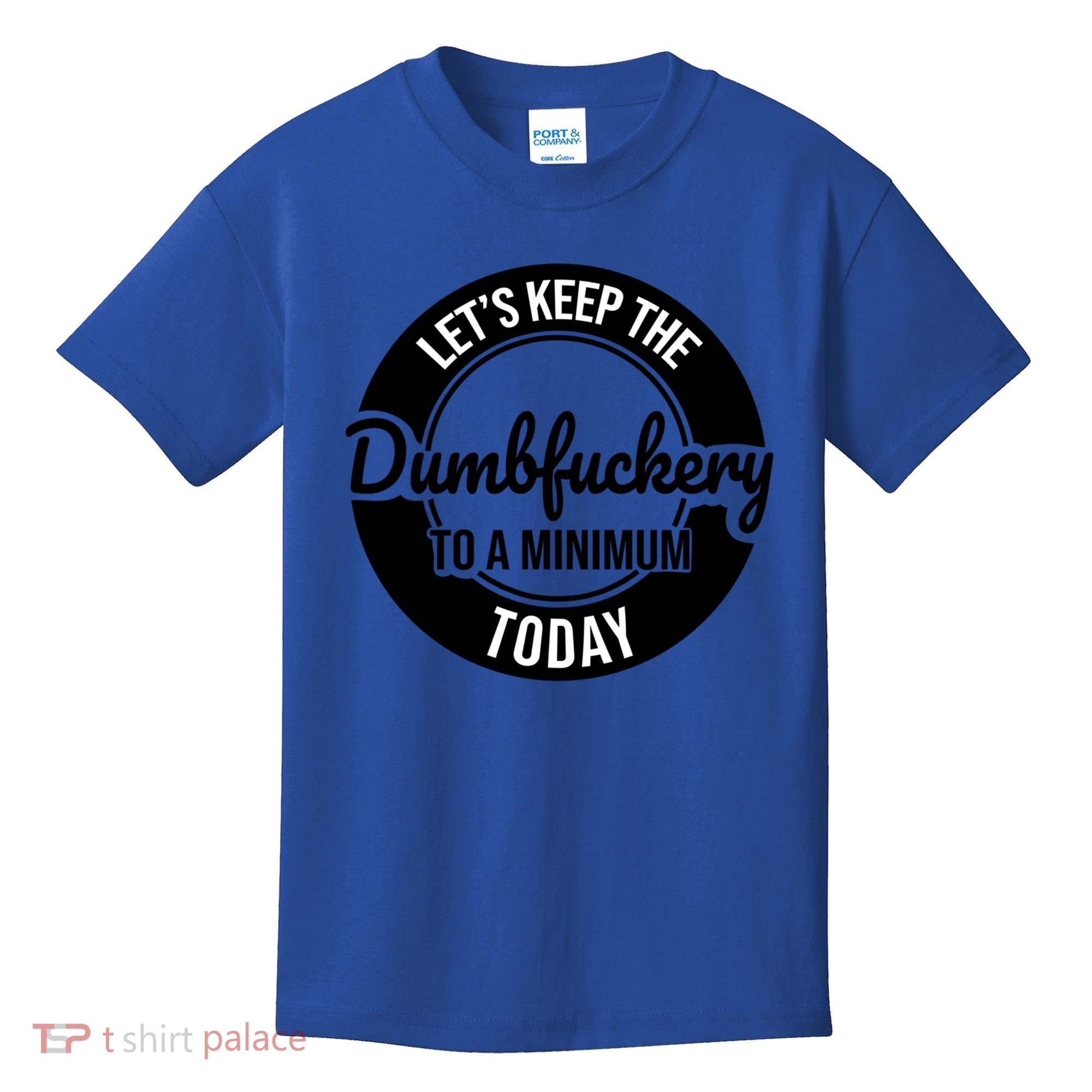 Funny Coworker LetS Keep The Dumb F To A Minimum Today Cute Gift Kids T-Shirt