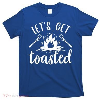 Funny Camping LetS Get Toasted Cool Campers Cute Gift T-Shirt