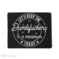 Funny Coworker Let's Keep The Dumbfuckery to a Minimum Today Mousepad thumb 0