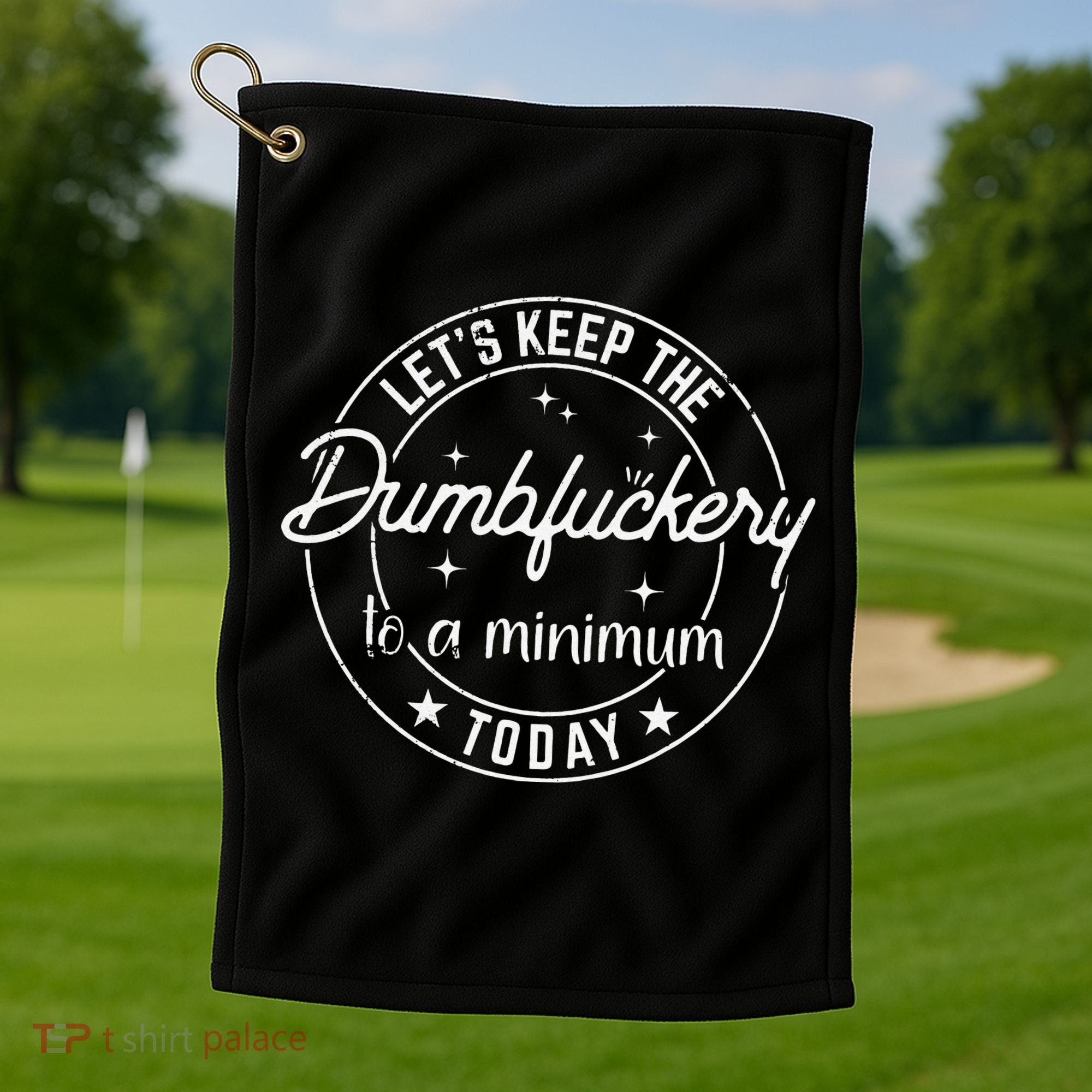 Funny Coworker Let's Keep The Dumbfuckery to a Minimum Today Golf Towel